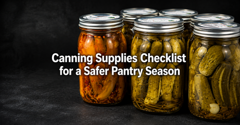 Canning Supplies Checklist for a Safer Pantry Season