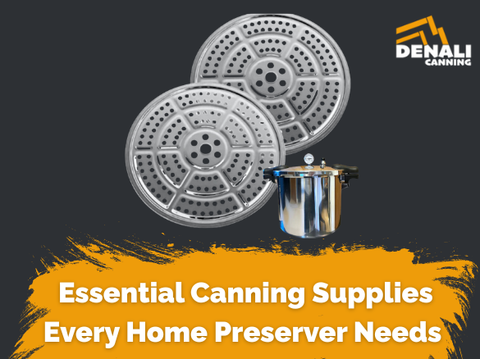 Essential Canning Supplies Every Home Preserver Needs | Denali Canning