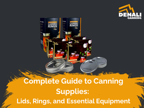 Complete Guide to Canning Supplies: Lids, Rings, and Essential Equipment