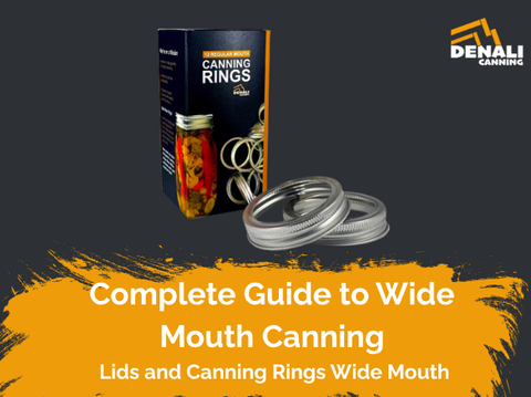 The Complete Guide to Wide Mouth Canning Lids and Canning Rings Wide Mouth by Denali Canning