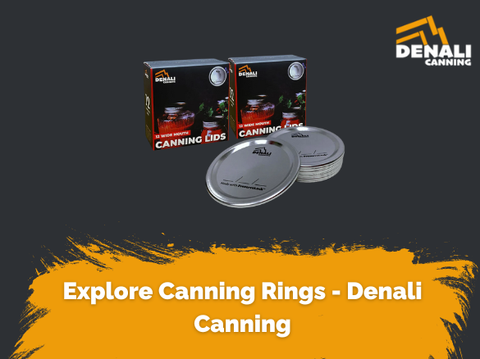 The Ultimate Guide to Denali Canning Rings: For Safe Preserving