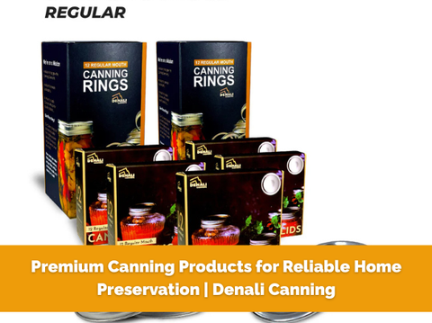 Premium Canning Products for Reliable Home Preservation | Denali Canning