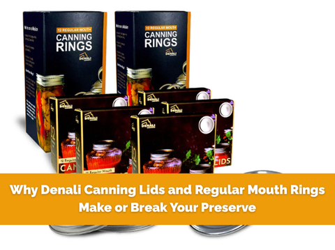 Why Denali Canning Lids and Regular Mouth Rings Make or Break Your Preserve