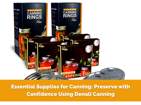 Essential Supplies for Canning: Preserve with Confidence Using Denali Canning