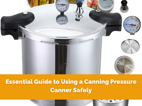 How to Choose the Right Pressure Canner for Safe Home Canning