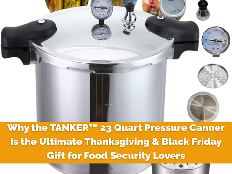 Why the TANKER™ 23 Quart Pressure Canner Is the Ultimate Thanksgiving & Black Friday Gift for Food Security Lovers