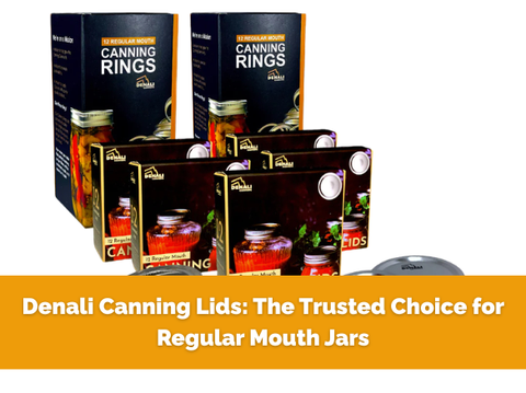 Denali Canning Lids: The Trusted Choice for Regular Mouth Jars