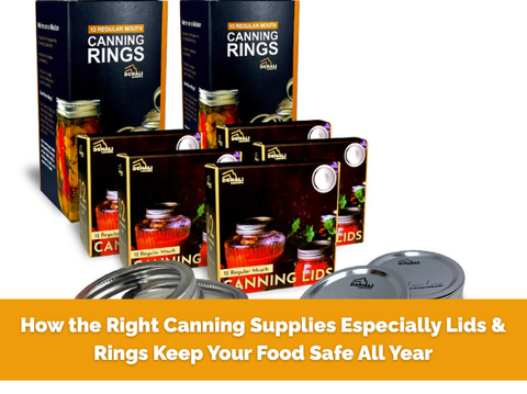How the Right Canning Supplies Especially Lids & Rings Keep Your Food Safe All Year