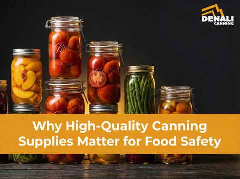 Why High-Quality Canning Supplies Matter for Food Safety