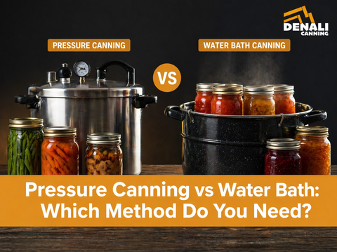Pressure Canning vs Water Bath: Which Method Do You Need?